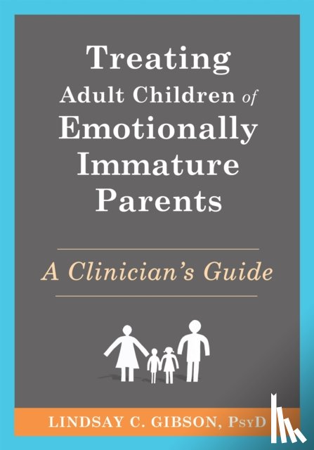 Gibson, Lindsay C - Treating Adult Children of Emotionally Immature Parents