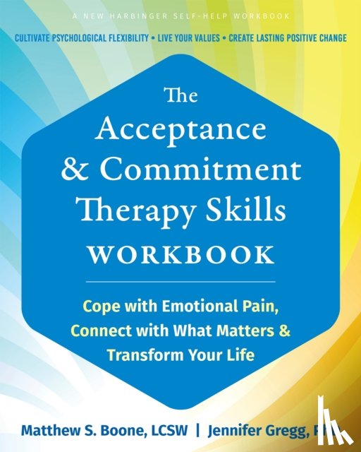 Gregg, Jennifer A., Boone, Matthew S - The Acceptance and Commitment Therapy Skills Workbook