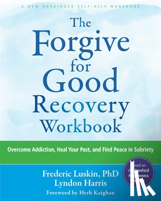 Luskin, Frederic, Kaighan, Herb, Harris, Lyndon - The Forgive for Good Recovery Workbook