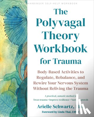 Schwartz, Arielle - The Polyvagal Theory Workbook for Trauma