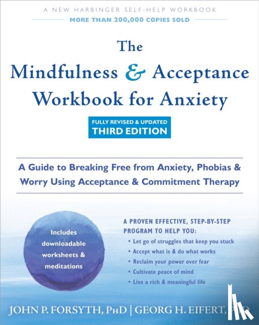 Eifert, Georg H., Forsyth, John P. - The Mindfulness and Acceptance Workbook for Anxiety