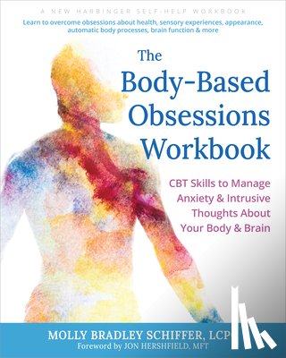Hershfield, Jon, Schiffer, Molly B. - The Body-Based Obsessions Workbook