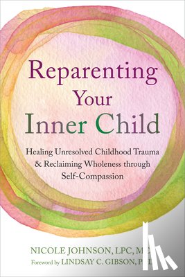 Gibson, Lindsay C., Johnson, Nicole - Reparenting Your Inner Child