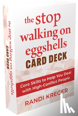 Kreger, Randi - The Stop Walking on Eggshells Card Deck: Core Skills to Help You Deal with High-Conflict People