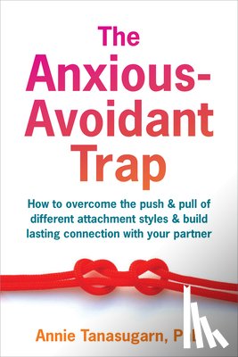 Tanasugarn, Annie - The Anxious-Avoidant Trap