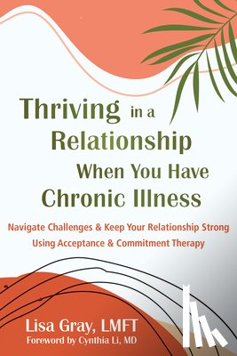 Li, Cynthia, Gray, Lisa - Thriving in a Relationship When You Have Chronic Illness