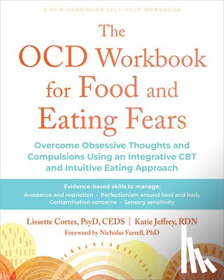 Cortes, Lissette - The Ocd Workbook for Food and Eating Fears: Overcome Obsessive Thoughts and Compulsions Using an Integrative CBT and Intuitive Eating Approach