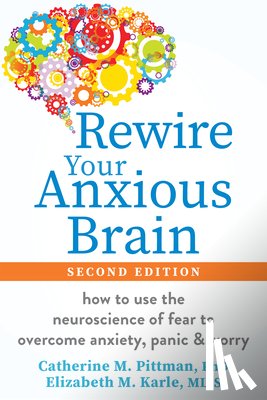 Pittman, Catherine M., Elizabeth, Karle - Rewire Your Anxious Brain