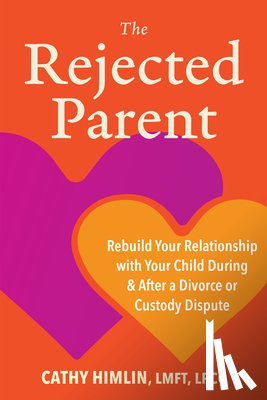 Himlin, Cathy - The Rejected Parent: Rebuild Your Relationship with Your Child During and After a Divorce or Custody Dispute