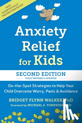 Walker, Bridget Flynn - Anxiety Relief for Kids: On-The-Spot Strategies to Help Your Child Overcome Worry, Panic, and Avoidance