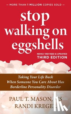 Mason, Paul T. - Stop Walking on Eggshells: Taking Your Life Back When Someone You Care About Has Borderline Personality Disorder