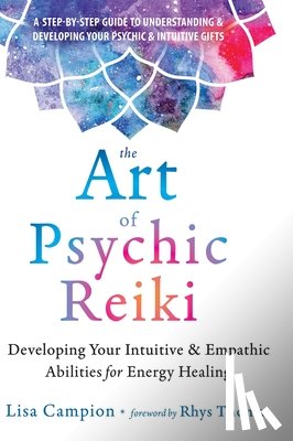 Campion, Lisa - The Art of Psychic Reiki: Developing Your Intuitive and Empathic Abilities for Energy Healing