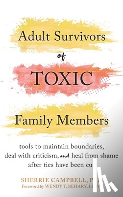 Campbell, Sherrie - Adult Survivors of Toxic Family Members: Tools to Maintain Boundaries, Deal with Criticism, and Heal from Shame After Ties Have Been Cut
