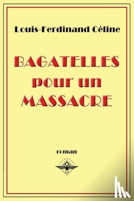 Celine, Louis-Ferdinand - Bagatelles pour un massacre