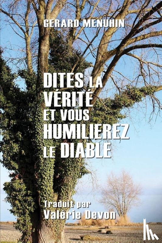 Menuhin, Gerard - Dites la verite et vous humilierez le diable