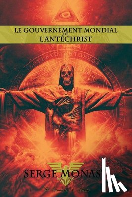 Monast, Serge - Le gouvernement mondial de l'antechrist
