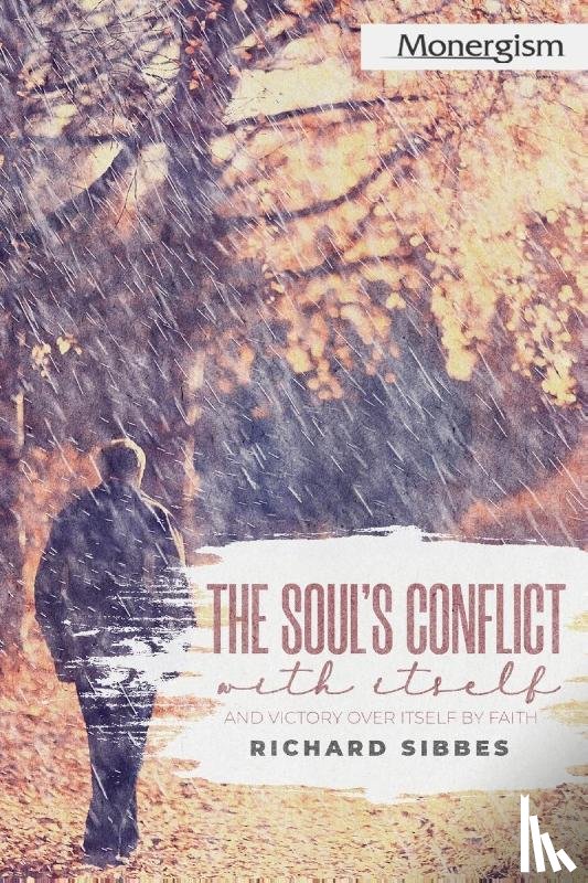 Sibbes, Richard - The Soul's Conflict with Itself and Victory over Itself by Faith