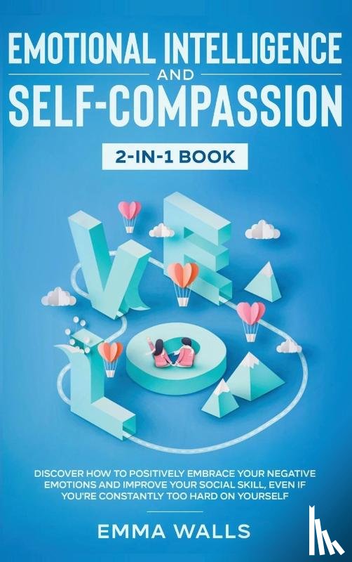 Walls, Emma - Emotional Intelligence and Self-Compassion 2-in-1 Book