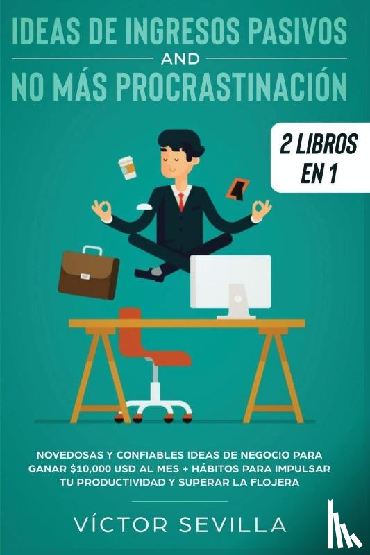 Sevilla, Victor - Ideas de ingresos pasivos y no mas procrastinacion 2 libros en 1