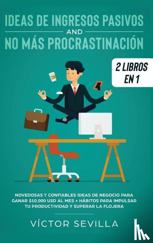 Sevilla, Victor - Ideas de ingresos pasivos y no mas procrastinacion 2 libros en 1