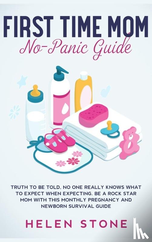 Stone, Helen - First Time Mom No-Panic Guide