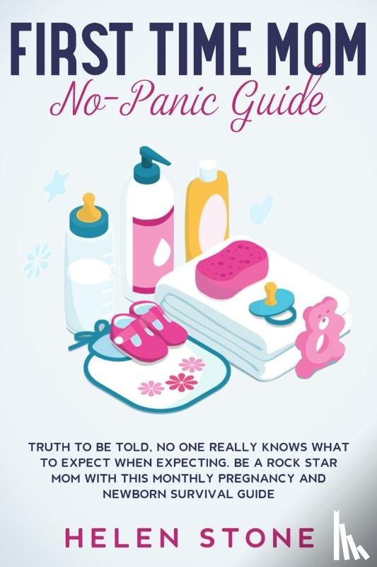 Stone, Helen - First Time Mom No-Panic Guide