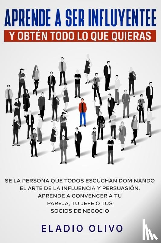Olivo, Eladio - Aprende a ser influyente y obten todo lo que quieras
