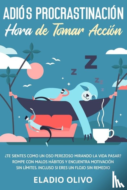 Olivo, Eladio - Adios procrastinacion, hora de tomar accion