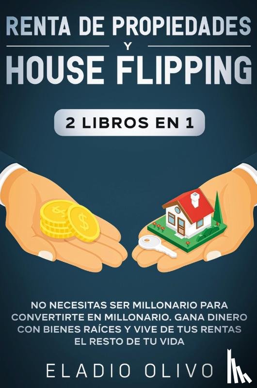 Olivo, Eladio - Renta de propiedades y house flipping 2 libros en 1