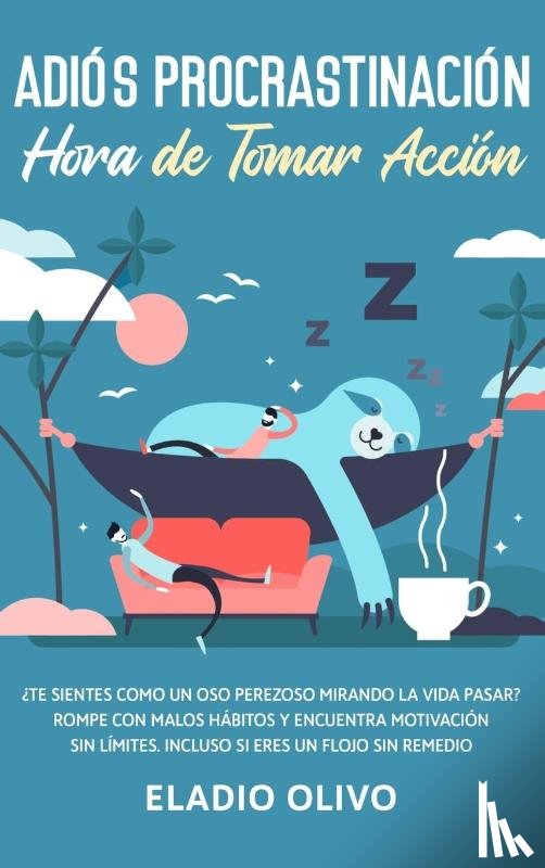 Olivo, Eladio - Adios procrastinacion, hora de tomar accion