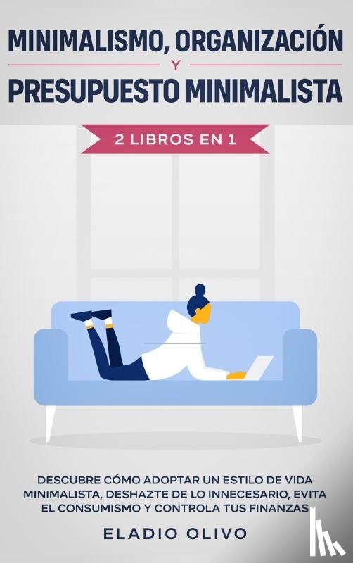 Olivo, Eladio - Minimalismo, organizacion y presupuesto minimalista 2 libros en 1