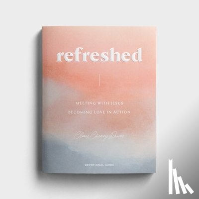 Cherry Reaves, Cleere - Refreshed: Meeting with Jesus, Becoming Love in Action