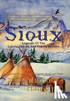 Mullins, G W, Hause, C L - Sioux Legends Of The Lakota, Dakota, And Nakota Indians
