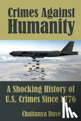 Davé, Chaitanya - Crimes Against Humanity: A Shocking History of U.S. Crimes Since 1776