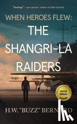 Bernard, H. W. Buzz - When Heroes Flew: The Shangri-La Raiders