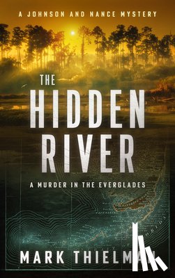 Thielman, Mark - The Hidden River: A Murder in the Everglades