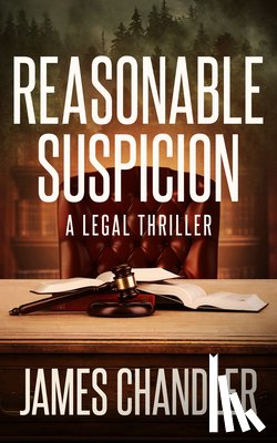 Chandler, James - Reasonable Suspicion: A Legal Thriller