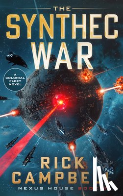 Campbell, Rick - The Synthec War: A Colonial Fleet Novel