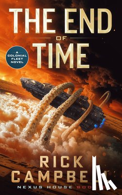 Campbell, Rick - The End of Time: A Colonial Fleet Novel