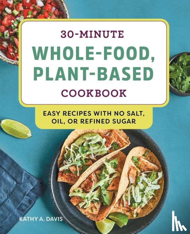Davis, Kathy A. - 30-Minute Whole-Food, Plant-Based Cookbook