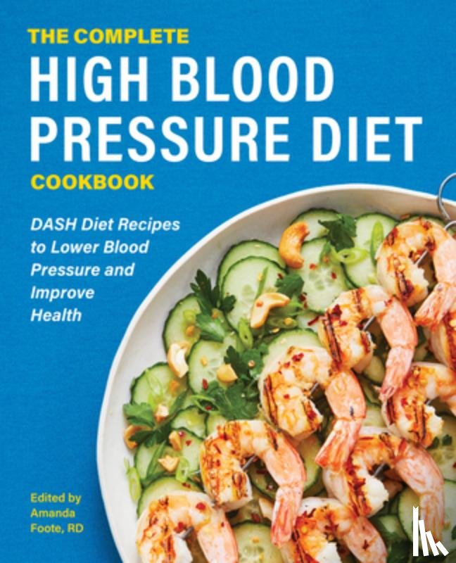 Foote, Amanda - The Complete High Blood Pressure Diet Cookbook: Dash Diet Recipes to Lower Blood Pressure and Improve Health