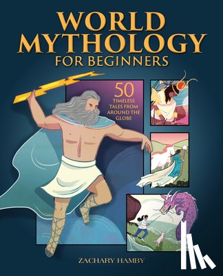 Hamby, Zachary - WORLD MYTHOLOGY FOR BEGINNERS