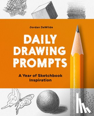 Dewilde, Jordan - Daily Drawing Prompts: A Year of Sketchbook Inspiration