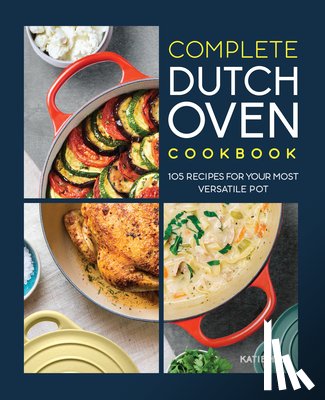 Hale, Katie - Complete Dutch Oven Cookbook: 105 Recipes for Your Most Versatile Pot