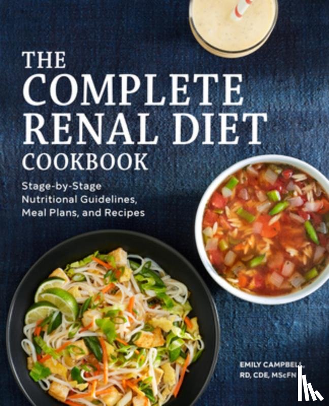 Campbell, Emily - The Complete Renal Diet Cookbook: Stage-By-Stage Nutritional Guidelines, Meal Plans, and Recipes