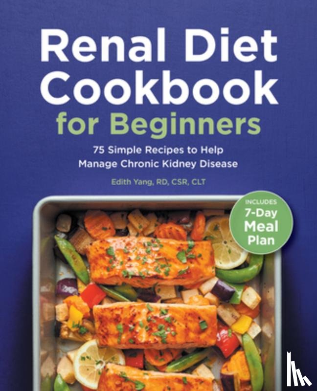 Yang, Edith - Renal Diet Cookbook for Beginners: 75 Simple Recipes to Help Manage Chronic Kidney Disease