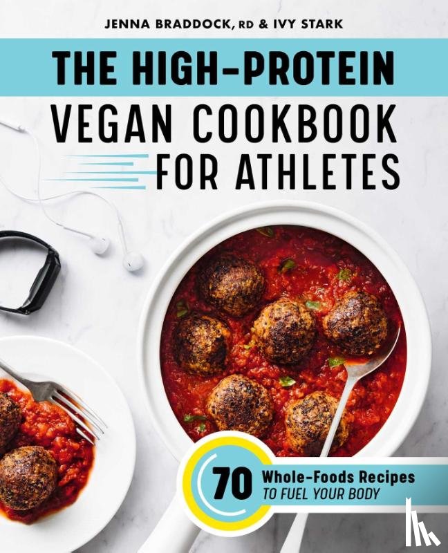 Braddock, Jenna, Stark, Ivy - The High-Protein Vegan Cookbook for Athletes