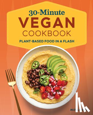 Lazare, Ally - 30-Minute Vegan Cookbook: Plant-Based Food in a Flash