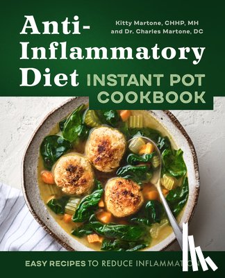 Martone, Kitty - Anti-Inflammatory Diet Instant Pot Cookbook: Easy Recipes to Reduce Inflammation