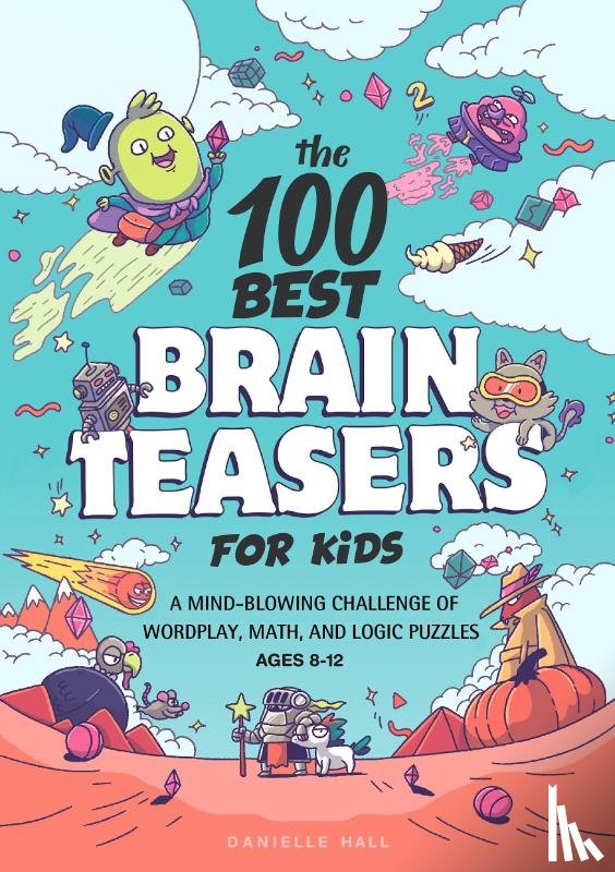 Hall, Danielle - The 100 Best Brain Teasers for Kids